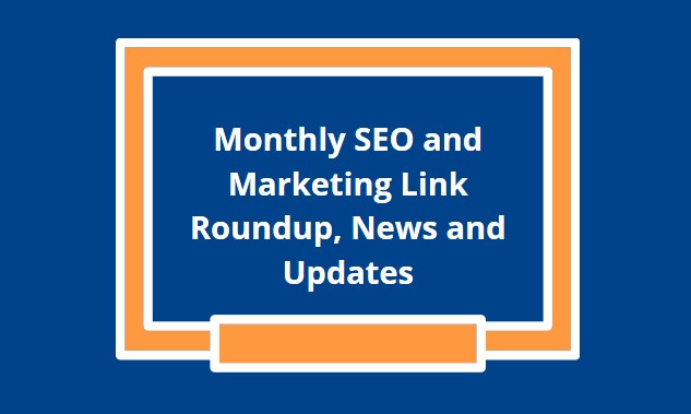 Monthly SEO and Marketing Link Roundup, News and Updates