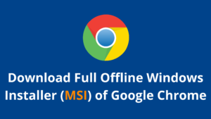 Download Full Offline Windows Installer (MSI) of Google Chrome