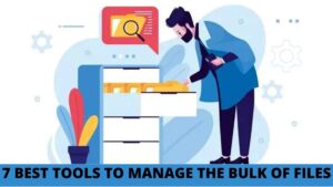 Best Tools to Manage the Bulk of Files