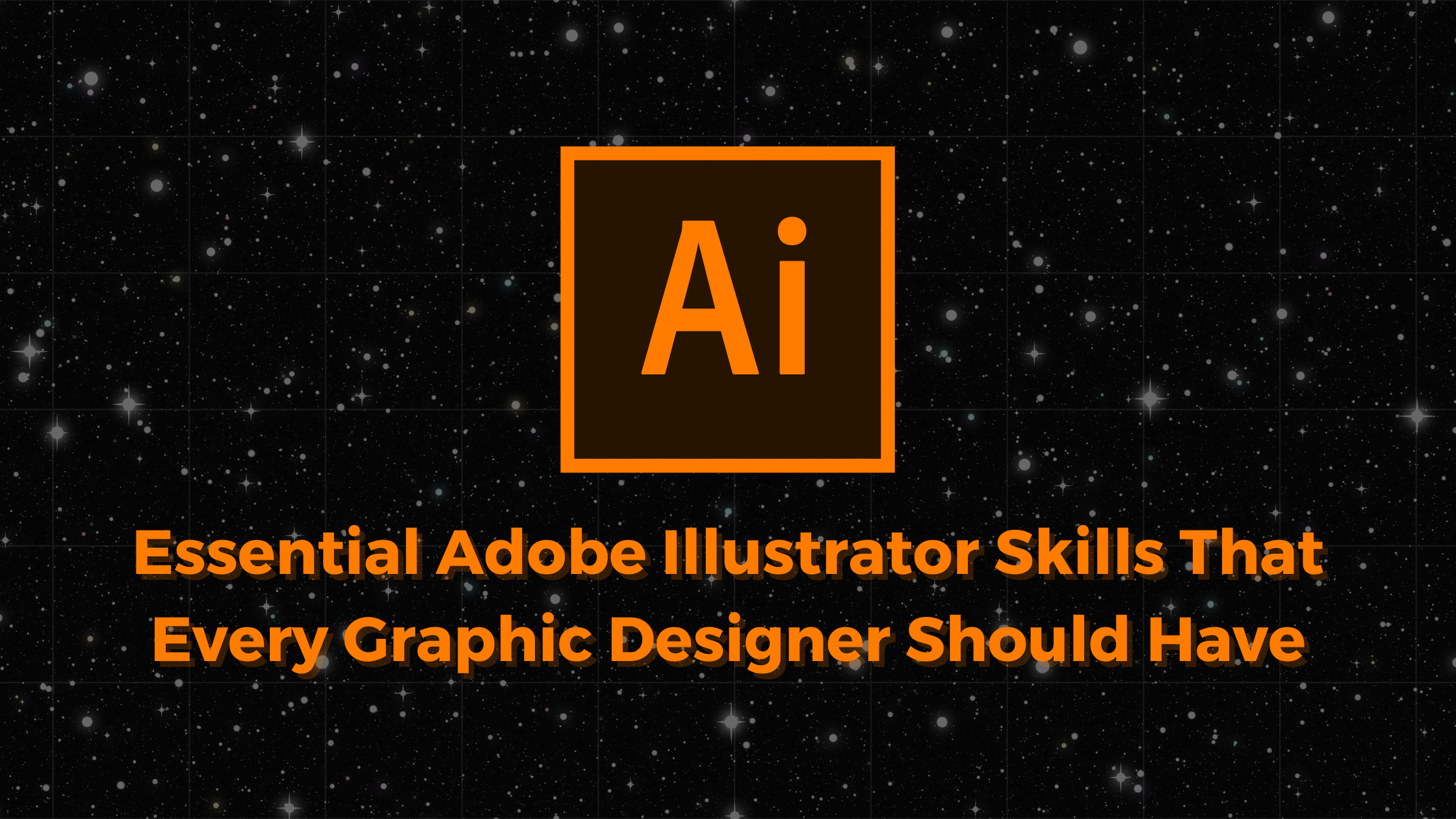 Essential Adobe Illustrator Skills That Every Graphic Designer Should Have