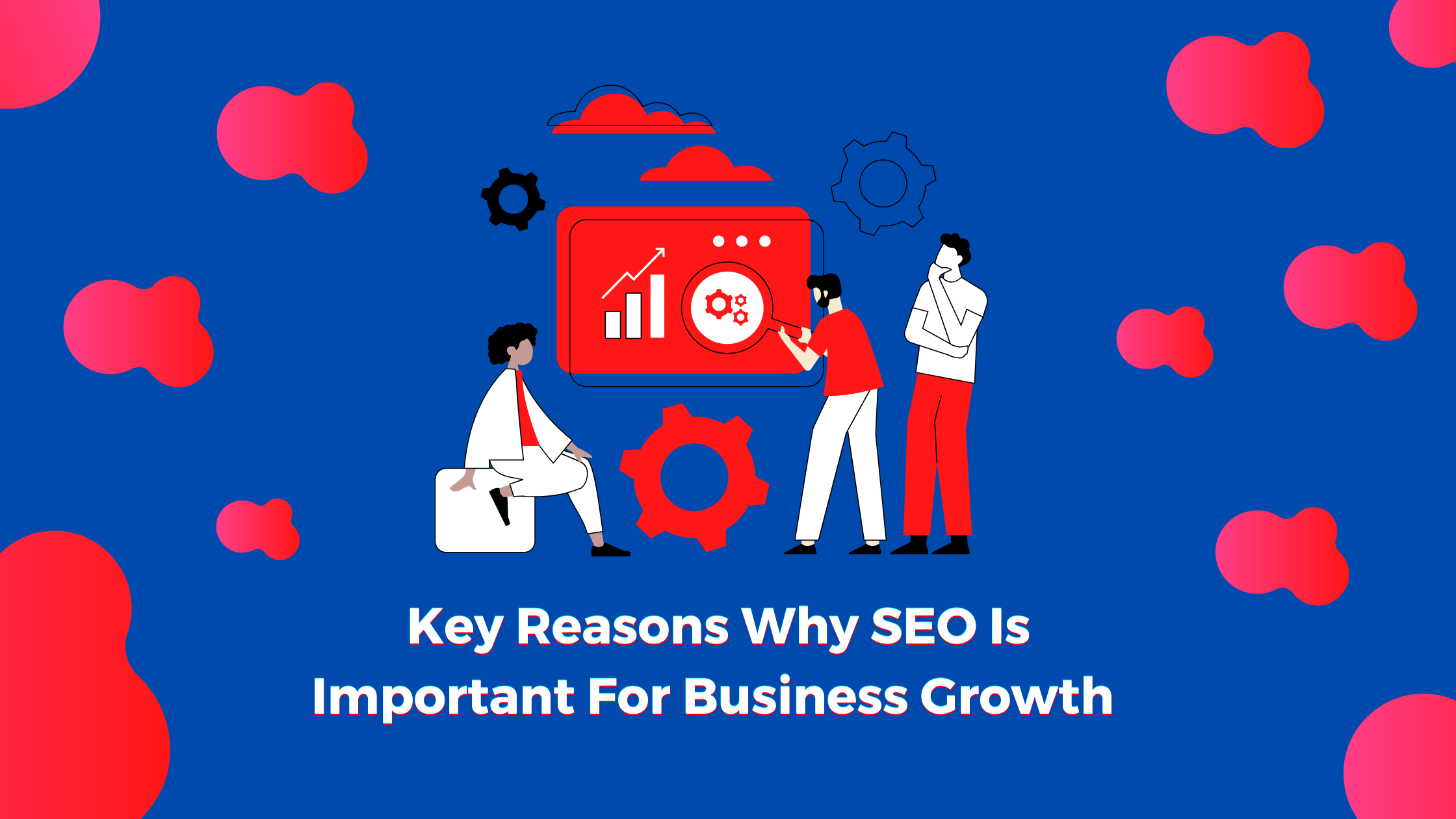 Key Reasons Why SEO Is Important For Business Growth