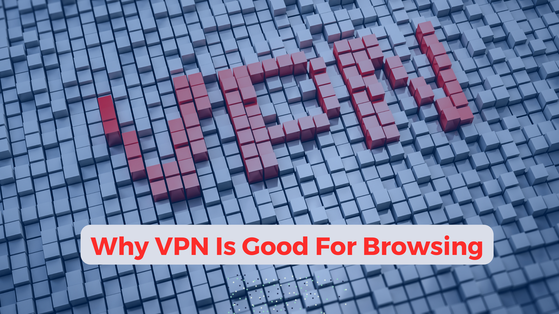 Why VPN Is Good For Browsing