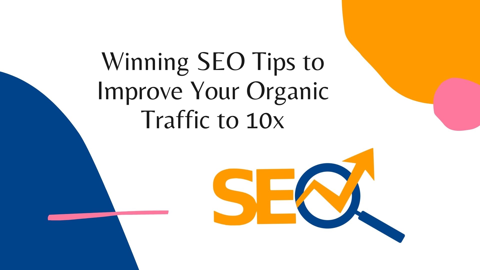 Winning-SEO-Tips-to-Improve-Your-Organic-Traffic-to-10x