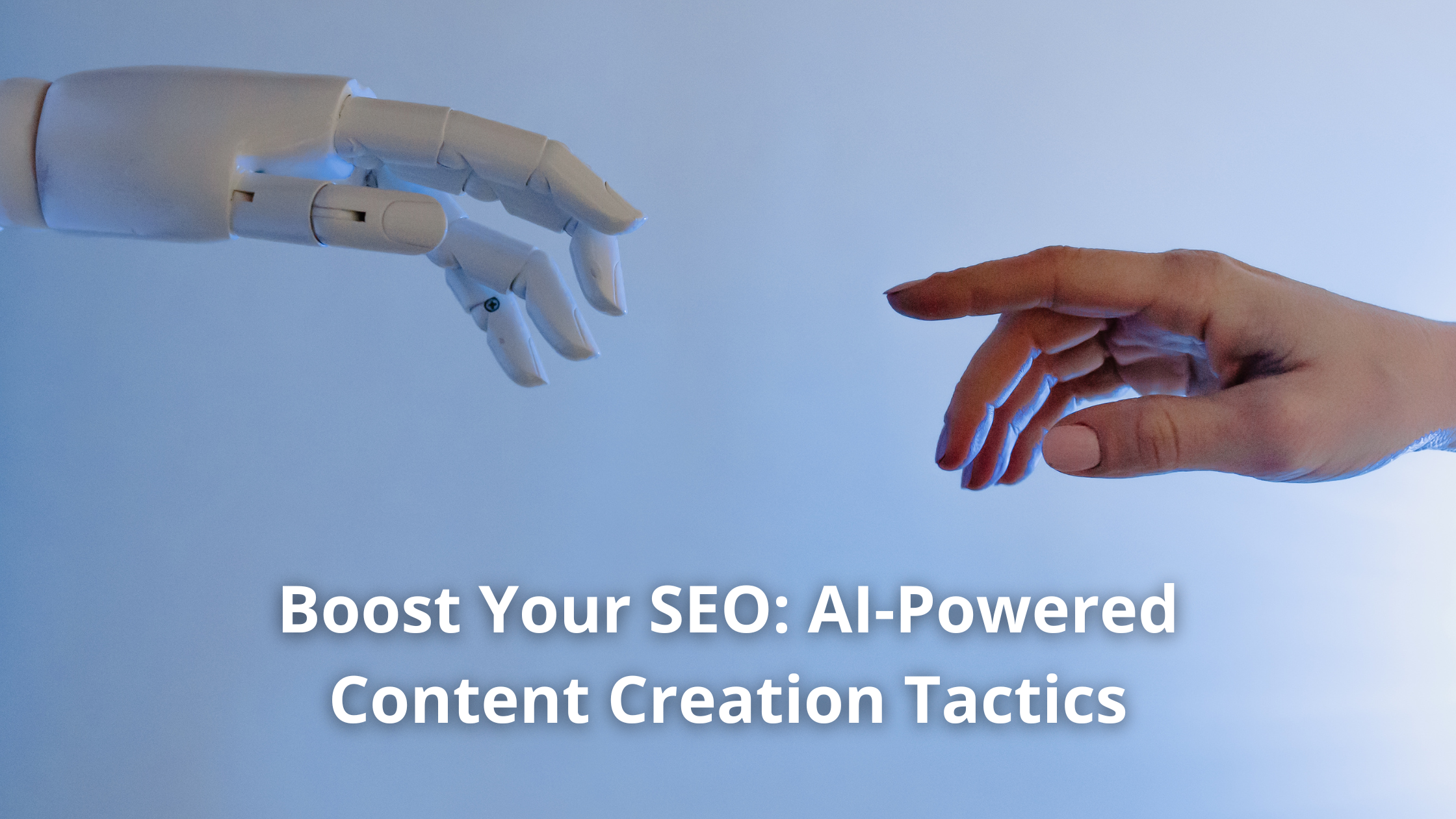 Boost Your SEO - AI-Powered Content Creation Tactics