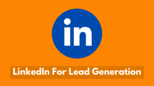 LinkedIn For Lead Generation