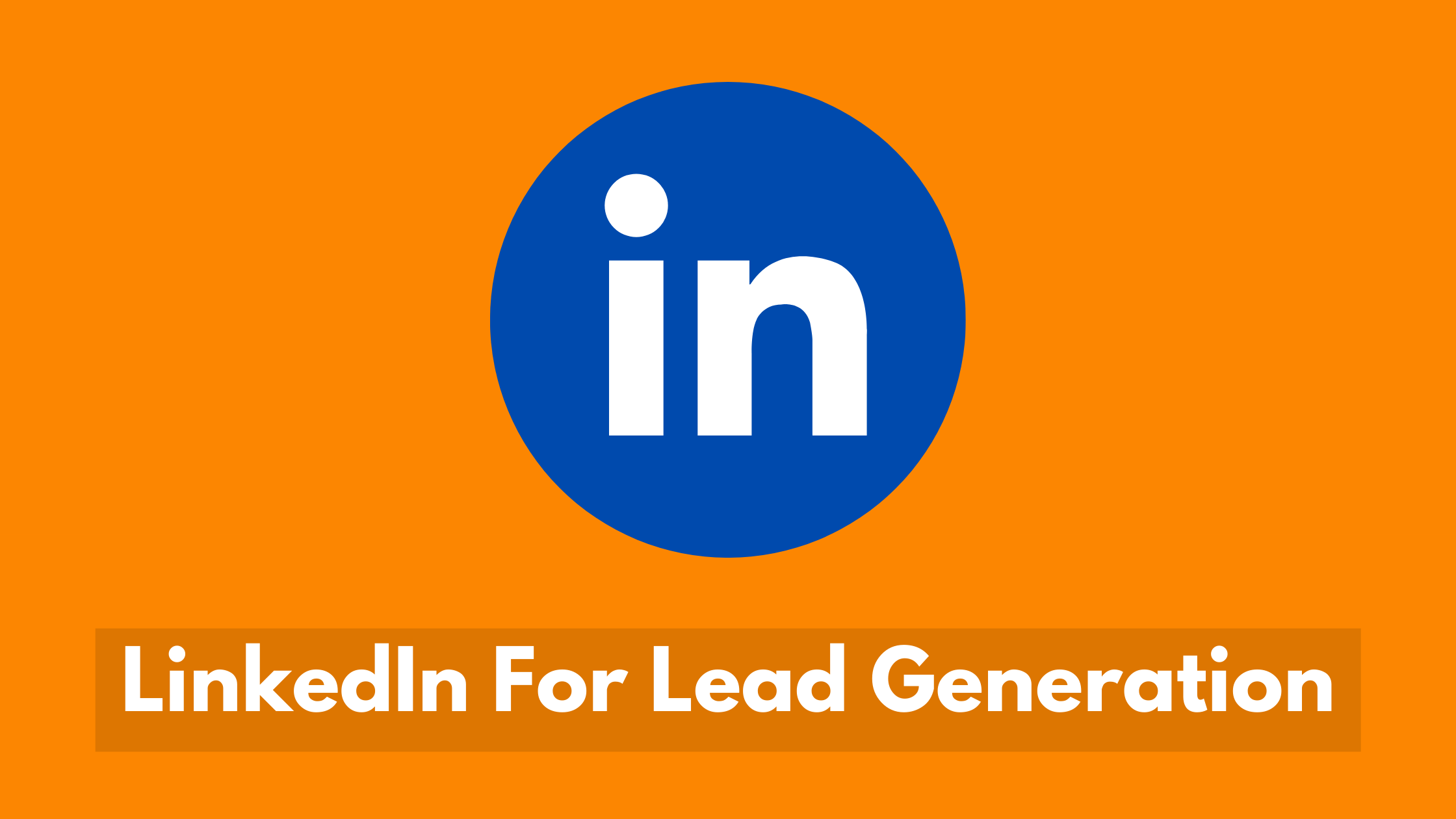 LinkedIn For Lead Generation