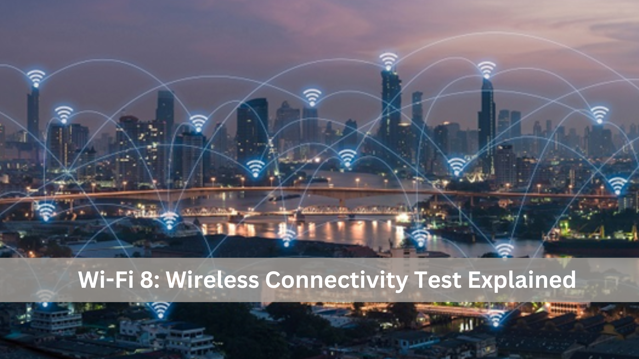 Wi-Fi 8 - Wireless Connectivity Test Explained