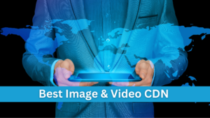Best Image and Video CDN