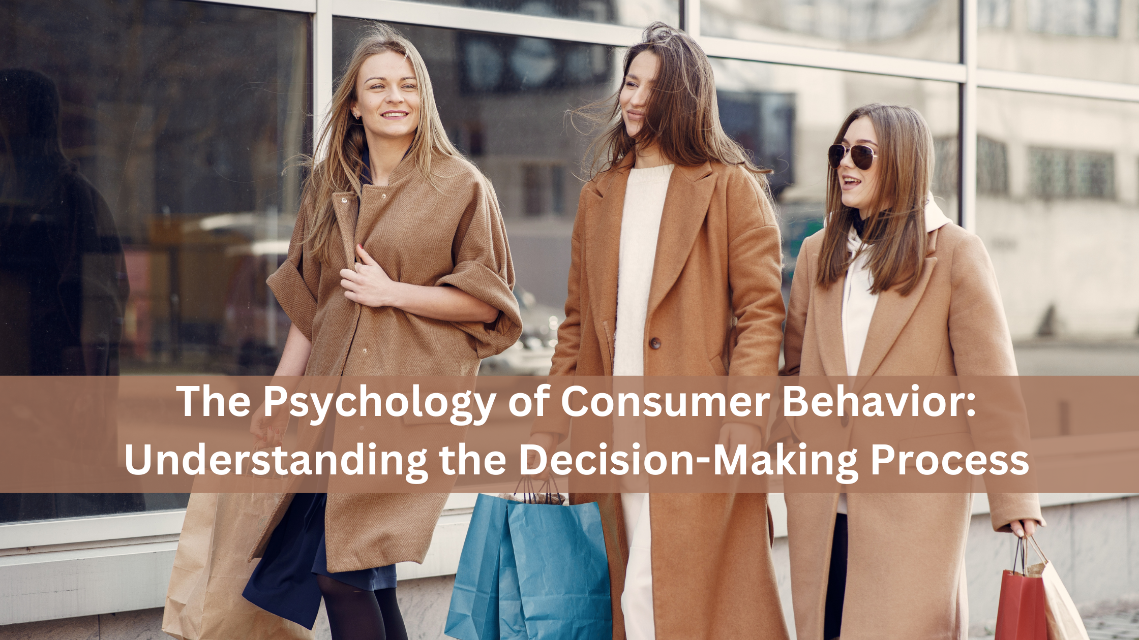 The Psychology of Consumer Behavior: Understanding the Decision-Making Process