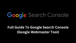 Full Guide To Google Search Console [Google Webmaster Tool]