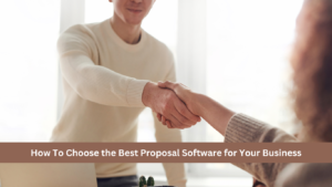 How To Choose the Best Proposal Software for Your Business