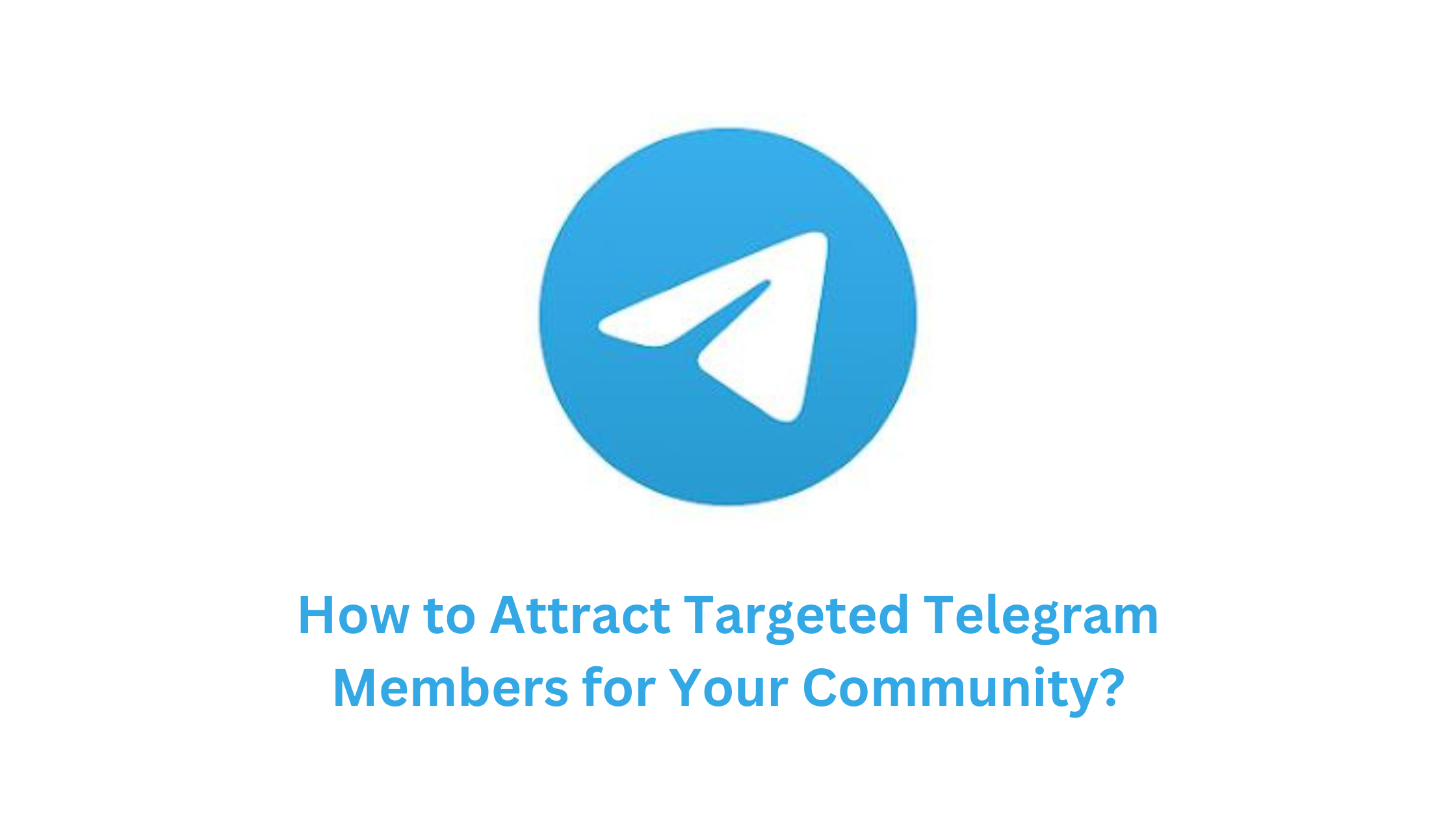 How to Attract Targeted Telegram Members for Your Community