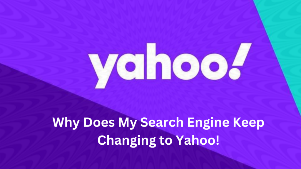 Why Does My Search Engine Keep Changing to Yahoo!
