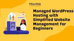 Managed WordPress Hosting with Simplified Website Management for Beginners